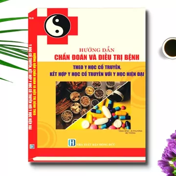 Sách - Hướng Dẫn Chẩn Đoán Và Điều Trị Bệnh Theo Y Học Cổ Truyền, Kết Hợp Y Học Cổ Truyền Và Y Học Hiện Đại