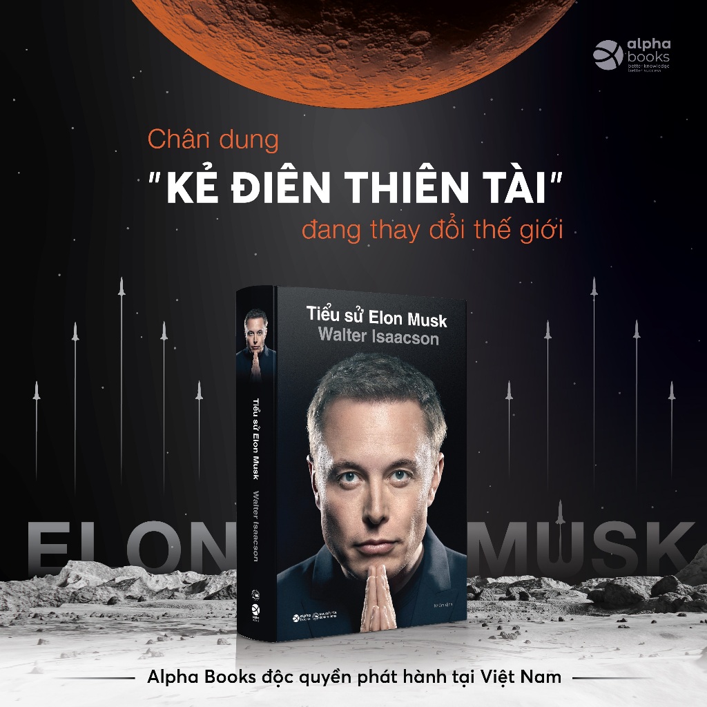 Sách: Tiểu Sử Elon Musk - Chân Dung "Kẻ Điên Thiên Tài" Đang Thay Đổi Thế Giới (Alpha Books)