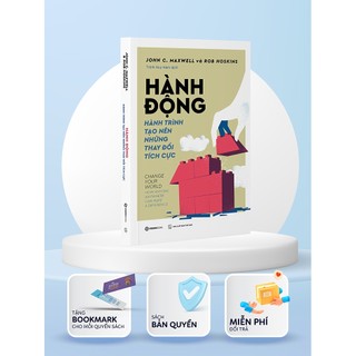 Sách - Hành Động - Hành Trình Tạo Nên Những Thay Đổi Tích Cực - Tác giả John C. Maxwell , Rob Hoskins