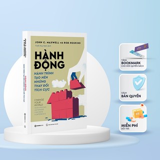 Sách - Hành Động - Hành Trình Tạo Nên Những Thay Đổi Tích Cực - Tác giả John C. Maxwell , Rob Hoskins