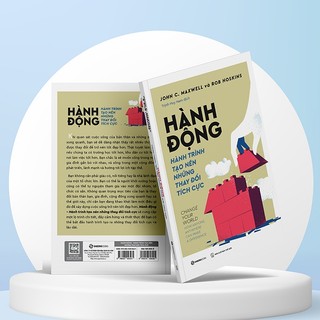 Sách - Hành Động - Hành Trình Tạo Nên Những Thay Đổi Tích Cực - Tác giả John C. Maxwell , Rob Hoskins