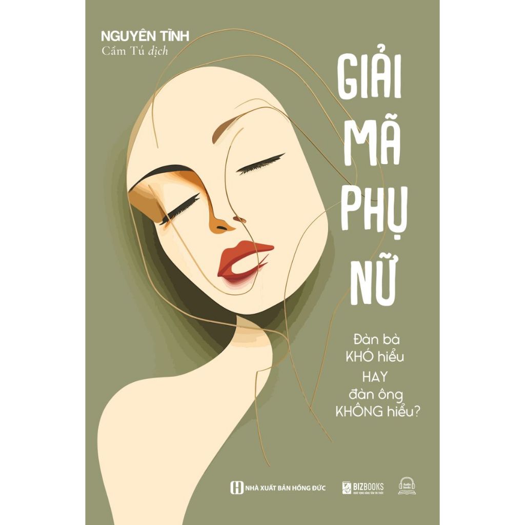 Sách Giải Mã Phụ Nữ - Đàn Bà Khó Hiểu Hay Đàn Ông Không Hiểu? - Nhìn Thấu Nội Tâm Của Tất Cả Phụ Nữ - Bizbooks