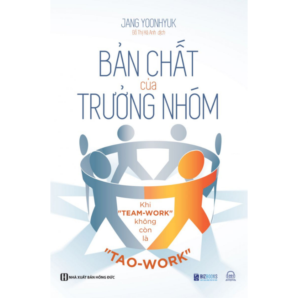 Ảnh Sách - Bản Chất Của Trưởng Nhóm: Khi "Team-Work" Không Còn Là "Tao-Work" - Tạo Ra Giá Trị Cho Đội Nhóm Của Bạn - MCBooks 2