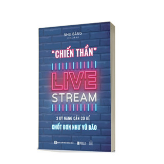 Sách - Chiến Thần Livestream: 3 Kỹ Năng Cần Có Để Chốt Đơn Như Vũ Bão