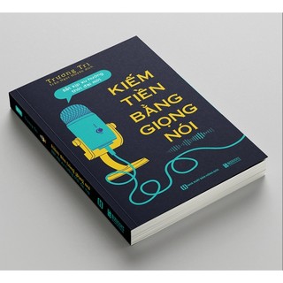 Sách - Kiếm Tiền Bằng Giọng Nói: Bắt Kịp Xu Hướng Thời Đại Mới