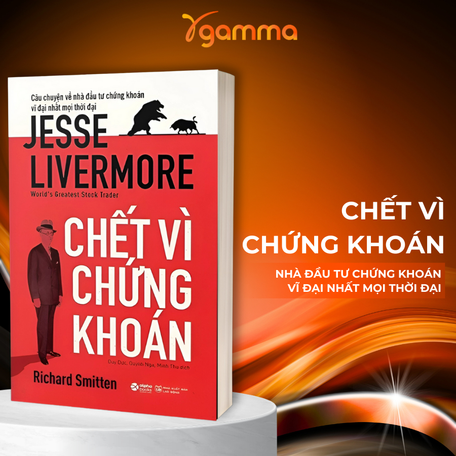 Sách: Chết Vì Chứng Khoán: Câu Chuyện Về Nhà Đầu Tư Chứng Khoán Vĩ Đại Nhất Mọi Thời Đại - Jesse Livermore (Alpha Books)