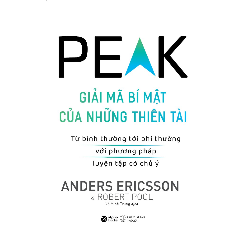 Sách PEAK - Giải Mã Bí Mật Của Những Thiên Tài: Bình Thường Tới Phi Thường Với Phương Pháp Luyện Tập Chủ Ý (Alpha Books)