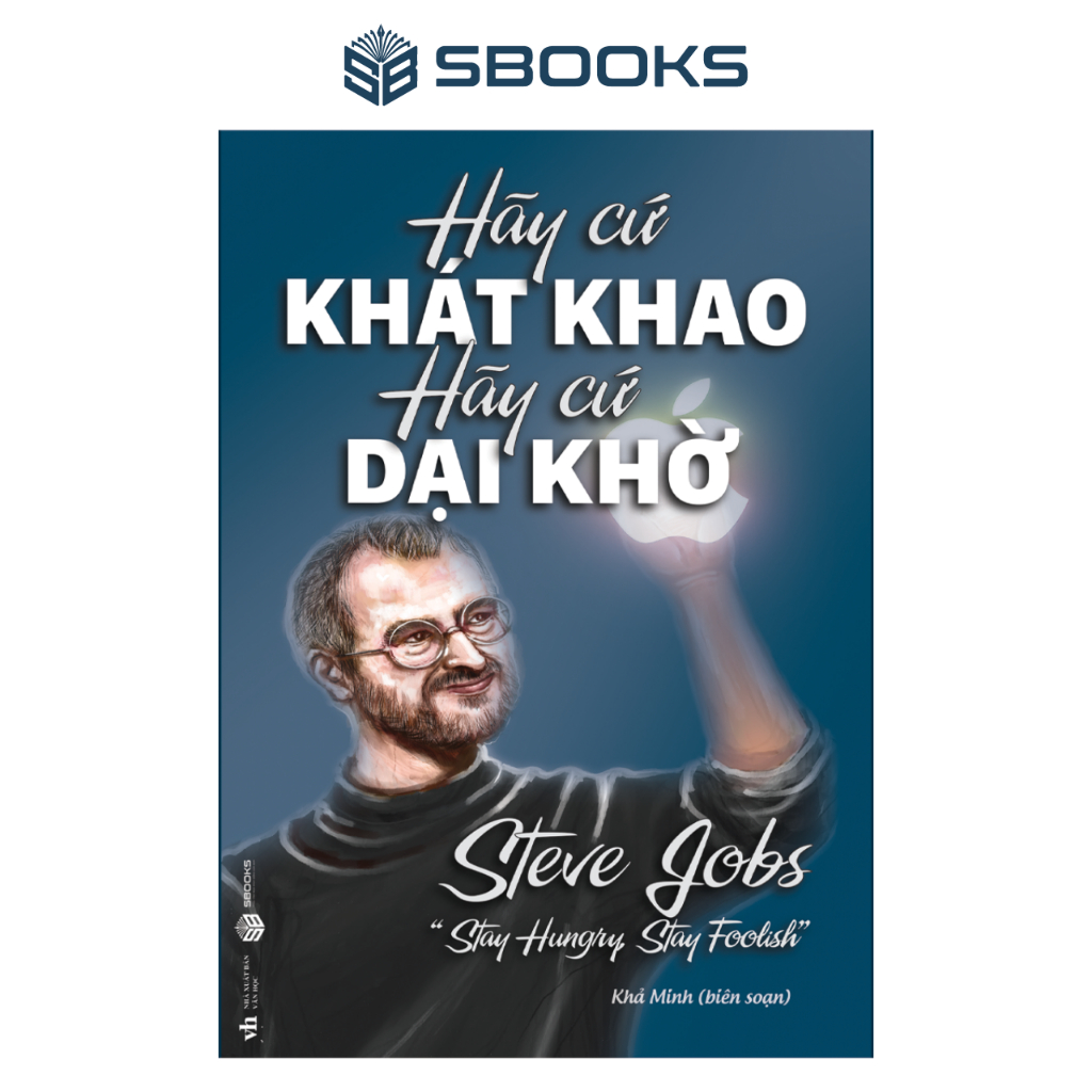 Sách - Hãy Cứ Khát Khao Hãy Cứ Dại Khờ - SBOOKS