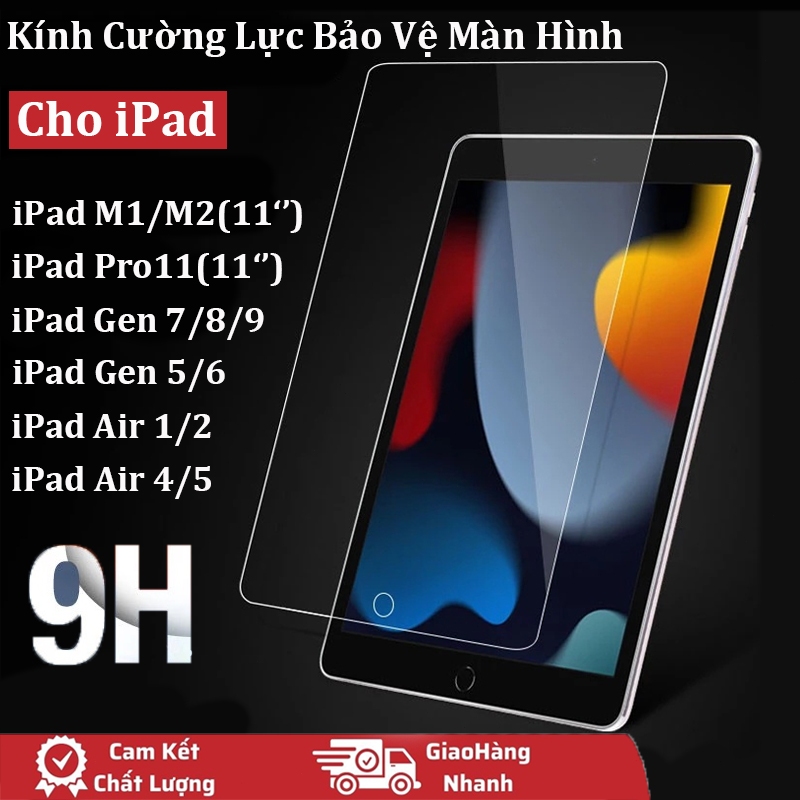 KÍNH CƯỜNG LỰC IPAD Air 1/2/4/5, Gen 5/6/7/8/9, ipad Pro 9.7/10.2/10.9/11, M1/M2/Pro 11