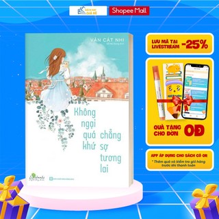 Sách - Không Ngại Qúa Khứ Chẳng Sợ Tương Lai