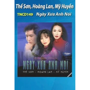 Băng Cassette Ngày Xưa Anh Nói - Thế Sơn, Hoàng Lan, Mỹ Huyền
