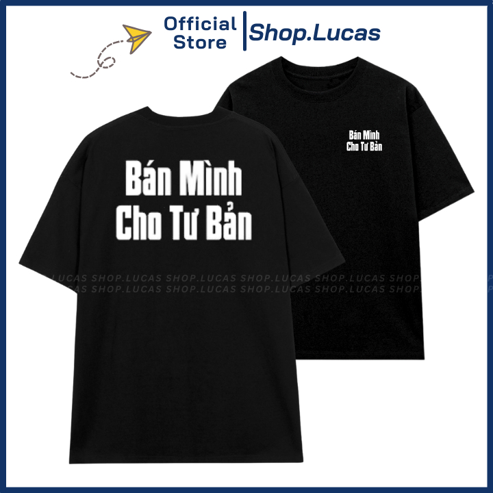 Áo Thun In Chữ BÁN MÌNH CHO TƯ BẢN Unisex Nam Nữ Slogan Hài Hước Hot Trend Shop.Lucas Shopee