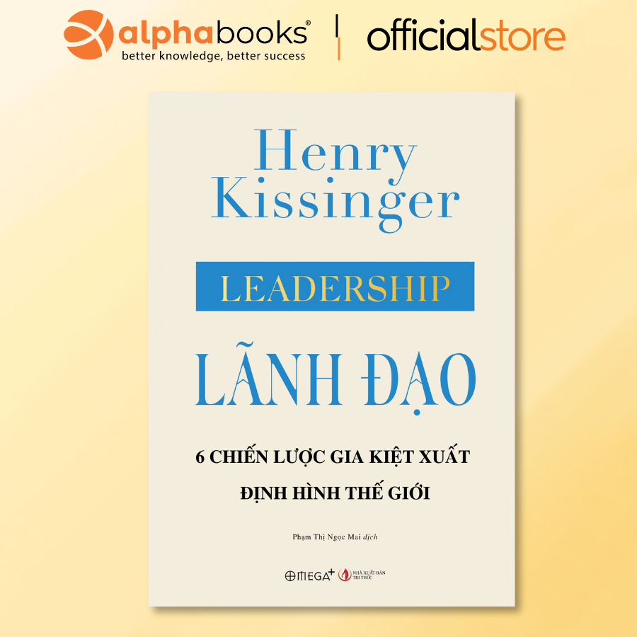 Sách - Lãnh Đạo - Leadership - 6 Chiến Lược Gia Kiệt Xuất Định Hình Thế Giới (Omega Plus)