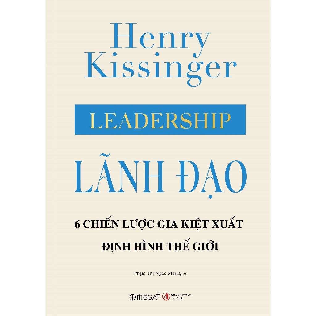 Sách - Lãnh Đạo - Leadership - 6 Chiến Lược Gia Kiệt Xuất Định Hình Thế Giới (Omega Plus)