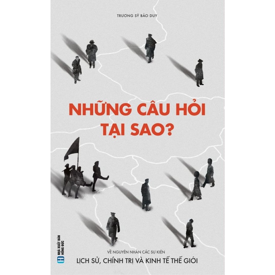 Sách - Những Câu Hỏi Tại Sao - Về Nguyên Nhân Các Sự Kiện Lịch Sử Chính Trị Và Kinh Tế Thế Giới (SDV) (Alpha Books)