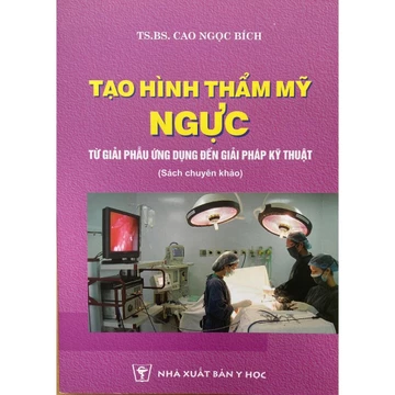 Sách - Tạo hình thẩm mỹ ngực từ giải phẫu ứng dụng đến giải pháp kỹ thuật