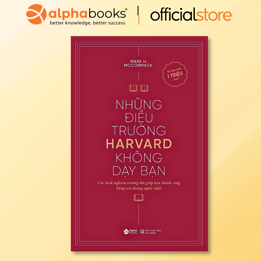 Sách - Những Điều Trường Havard Không Dạy Bạn - Các Kinh Nghiệm Trường Đời Giúp Bạn Thành Công Bằng Con Đường Ngắn Nhất