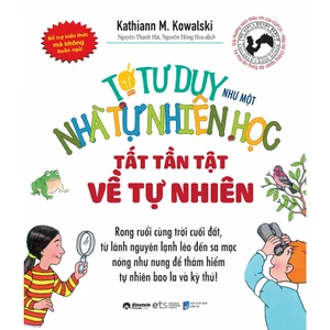 Sách - Tớ Tư Duy Như Một Nhà Tự Nhiên Học - Tất Tần Tật Về Tự Nhiên (Alpha Books)