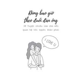 Sách - Đừng bao giờ theo đuổi đàn ông - 38 tuyệt chiêu làm chủ mối quan hệ với người khác phái - MCBooks