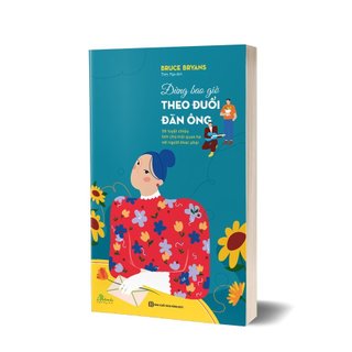Sách - Đừng bao giờ theo đuổi đàn ông - 38 tuyệt chiêu làm chủ mối quan hệ với người khác phái - MCBooks