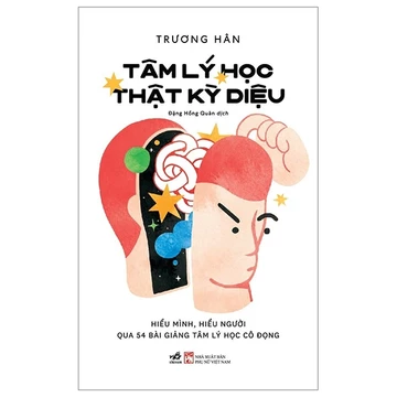 Sách - Tâm lý học thật kỳ diệu: Hiểu mình, hiểu người qua 54 bài giảng tâm lý học cô đọng (Trương Hân)