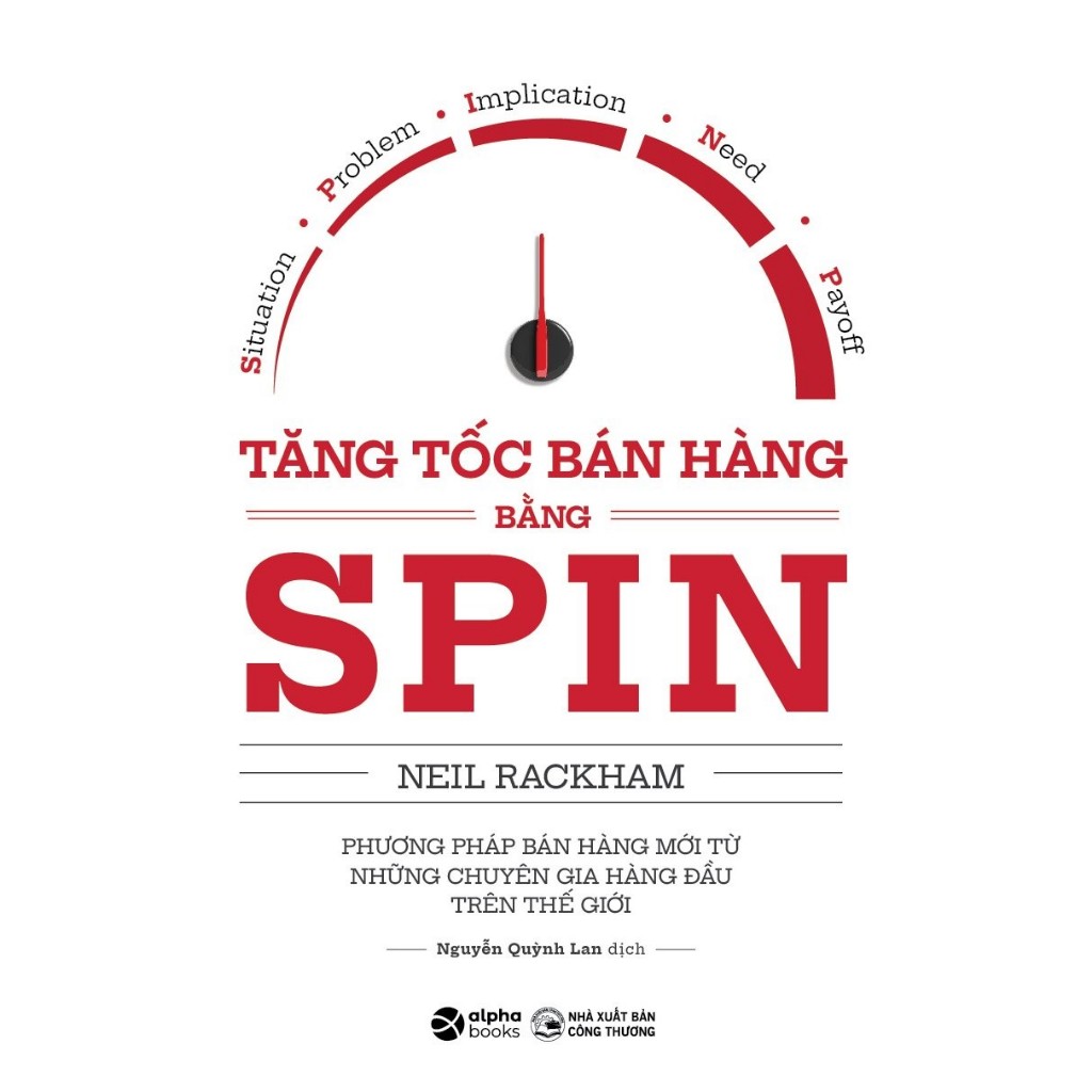 Sách - Tăng Tốc Bán Hàng Bằng SPIN - Phương Thức Bán HàngTừ Những Chuyên Gia Hàng Đầu Thế Giới - SPIN Selling