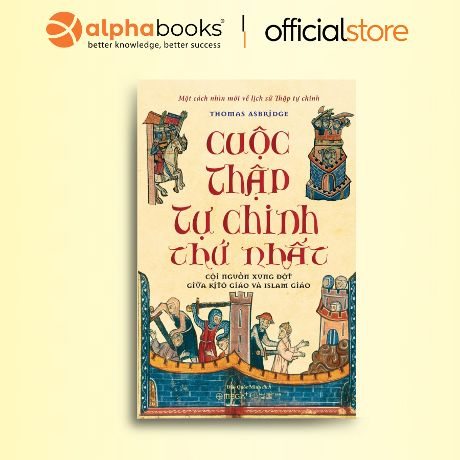 Sách - Cuộc Thập Tự Chinh Thứ Nhất: Cội Nguồn Xung Đột Giữa Kitô Giáo Và Islam Giáo (Omega Plus)