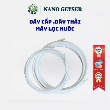 Dây cấp nước, dây nước thải phi 10 , 6 máy lọc nước Nano Geyser,Hàng chính hãng, máy lọc nước các loại