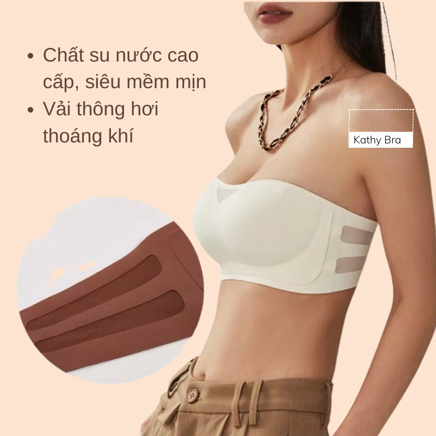 B58 [CAO CẤP] Áo Quây Cúp Ngực Không Dây Chống Tuột KATHY BRA Chất Su Nước Mềm Mịn Nhẹ Tênh Không Gọng Đệm vừa 1,5 cm | BigBuy360 - bigbuy360.vn