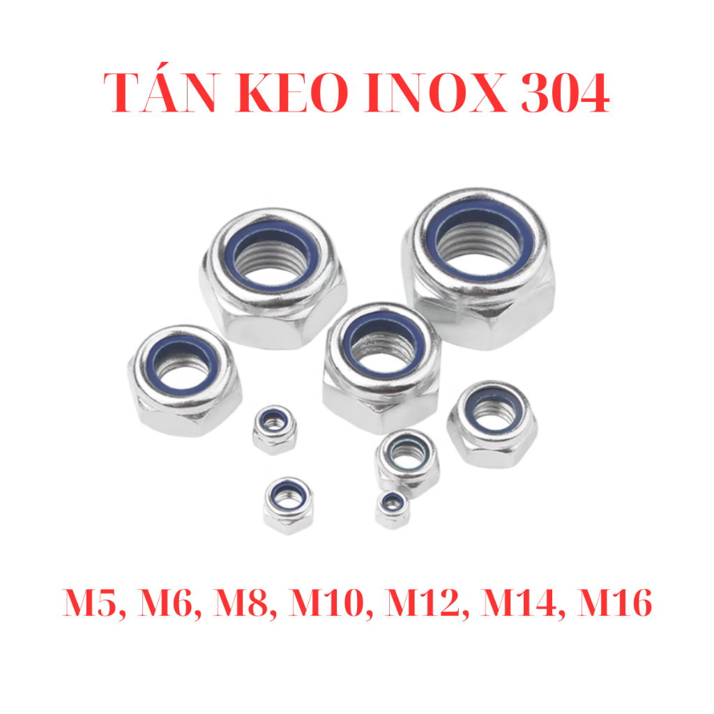 Đai Ốc, Tán Keo Chống Trượt Inox 304 M5, M6, M8, M10, M12, M14, M16 ...