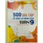 Sách - 500 Bài tập cơ bản và nâng cao Toán lớp 9