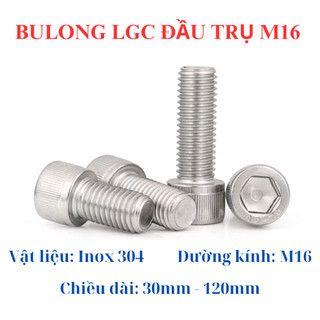 Bulong lục giác chìm đầu trụ inox 304 M16 30MM - 120MM