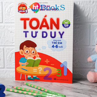 Sách- Toán Tư Duy Dành Cho Bé Từ 4 đến 6 Tuổi Hành Trang Cho Bé Chuẩn Bị Vào Lớp 1