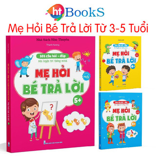 Sách- Mẹ Hỏi Bé Trả Lời từ 3-5 tuổi 101 câu hỏi đáp rèn luyện trí thông minh phát triển ngôn ngữ và giao tiếp Bản Mới