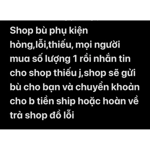 Phụ kiện thiếu, Khách hàng thiếu gì nhắn shop gửi bù ạ