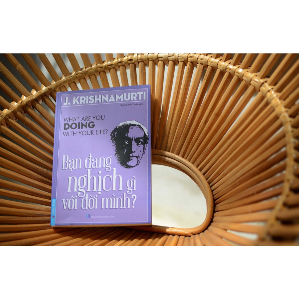 Sách - Bạn đang nghịch gì với đời mình - J. Krishnamurti