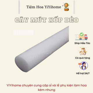 [1 MÉT ] Cây Mút Xốp Dẻo Cắm Hoa Giả 4cm YIYIHOME