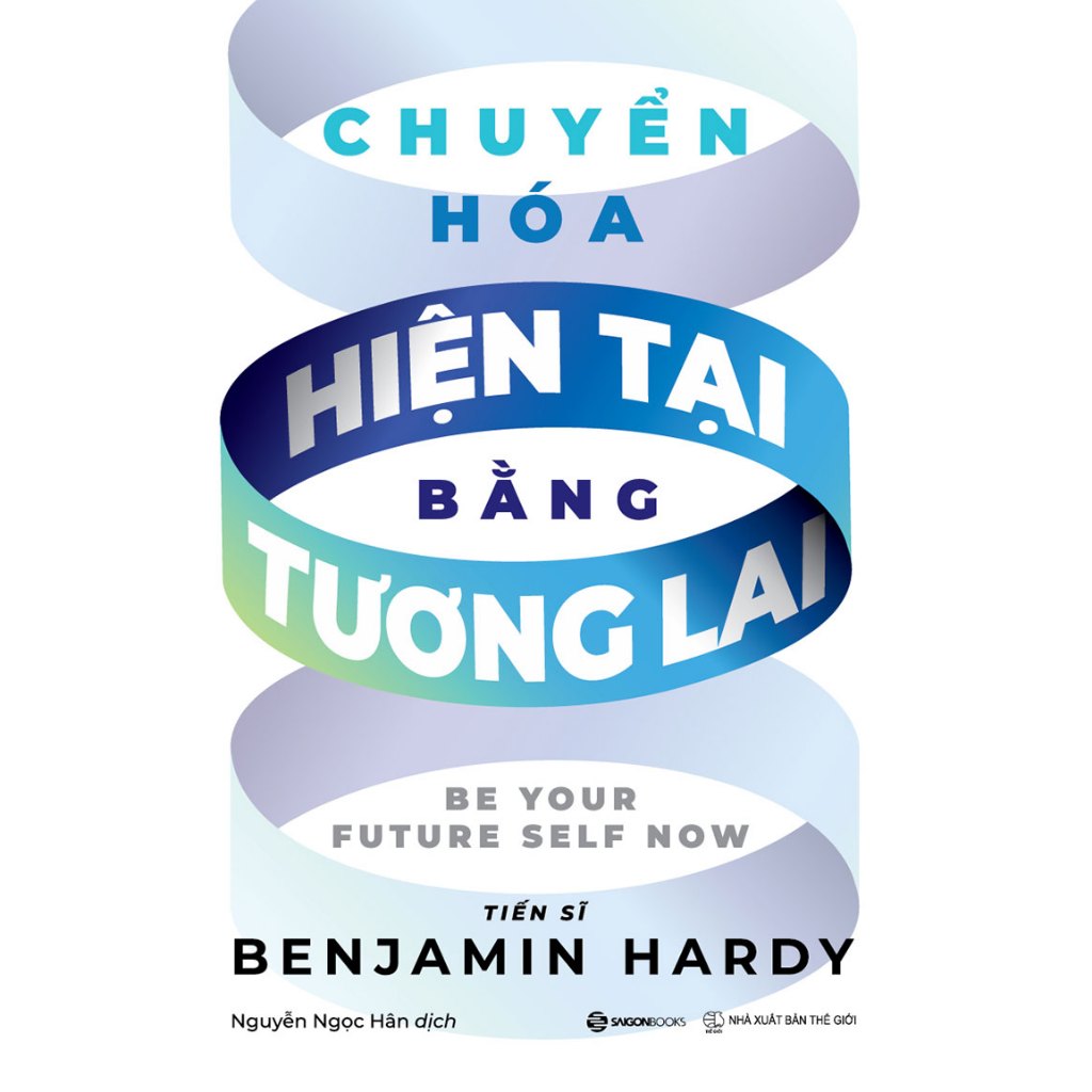 Sách - Chuyển Hóa Hiện Tại Bằng Tương Lai - Benjamin Hardy