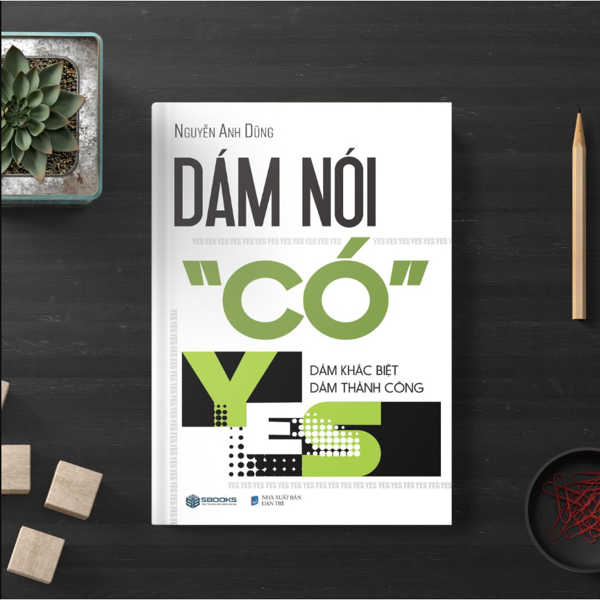 Sách Dám Nói Có (YES) Dám Khác Biệt Dám Thành Công - Sách tư duy kỹ năng, tạo động lực hay nhất 2024 - Nguyễn Anh Dũng