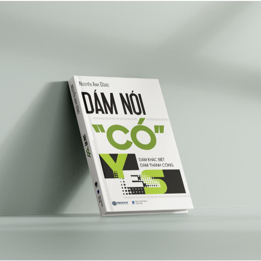 Sách Dám Nói Có (YES) Dám Khác Biệt Dám Thành Công - Sách tư duy kỹ năng, tạo động lực hay nhất 2024 - Nguyễn Anh Dũng
