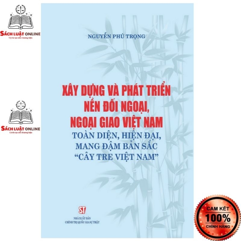 Sách - Xây dựng và phát triển nền đối ngoại, ngoại giao Việt Nam toàn diện hiện đại mang đậm bản sắc cây tre Việt Nam