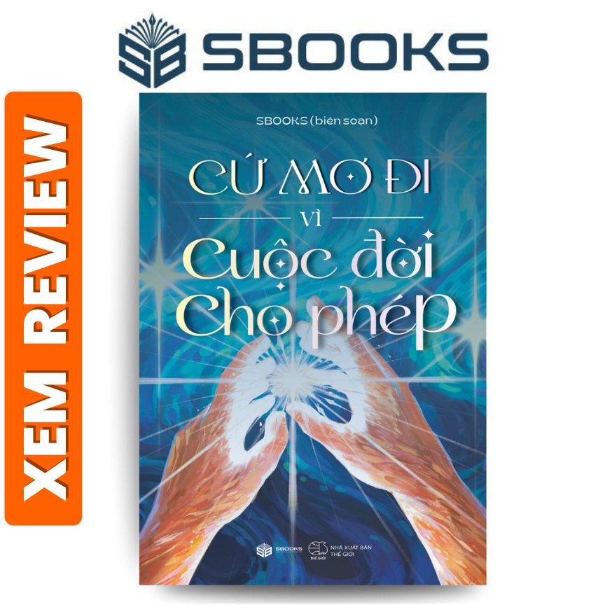 Sách - Cứ Mơ Đi Vì Cuộc Đời Cho Phép - Sách Sbooks chính hãng