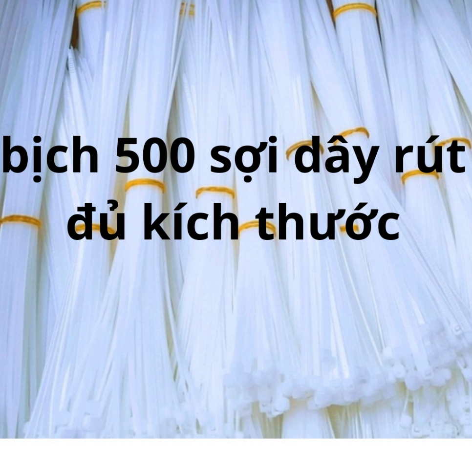 Bịch 200, 300, 500, 1000 sợi dây rút nhựa 10-15-20-25-30-35-40-50cm ...