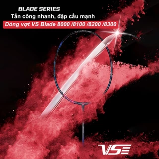 Vợt cầu lông VS Blade 8000/ 8100/ 8200/ 8300 chính hãng giá rẻ, tặng cước căng sẵn, quấn cán, túi đựng vợt