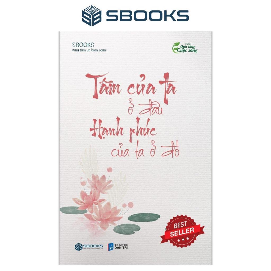 Sách - Tâm Của Ta Ở Đâu Hạn Phúc Của Ta Ở Đó - SBOOKS