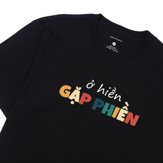 Áo phông unisex GenZ câu nói hài hước vui nhộn công sở Ở HIỀN GẶP PHIỀN, Áo thun nam nữ cotton mềm co dãn ta580-352Store