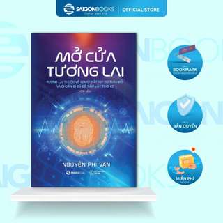 SÁCH: Mở cửa tương lai: Tương lai thuộc về người bắt kịp sự thay đổi và chuẩn bị đủ để nắm lấy thời cơ - Nguyễn Phi Vân