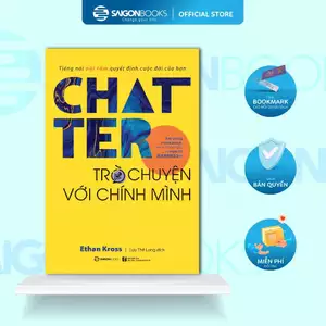 SÁCH: Chatter - Trò chuyện với chính mình: Tiếng nói nội tâm quyết định cuộc đời của bạn - Tác giả: Ethan Kross