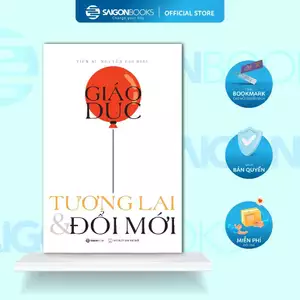 SÁCH: Giáo dục, Tương lai & Đổi mới - Tác giả: Nguyễn Chí Hiếu