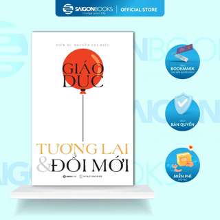 SÁCH: Giáo dục, Tương lai & Đổi mới - Tác giả: Nguyễn Chí Hiếu